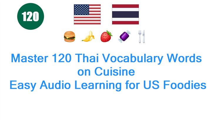 Master 120 Thai Vocabulary Words on Cuisine: Easy Audio Learning for US Foodies